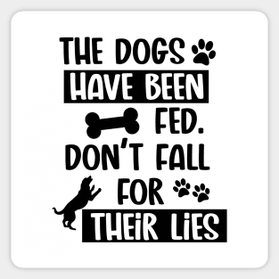 The Dogs Have Been Fed Don't Fall For Their Lies - Black Text Sticker